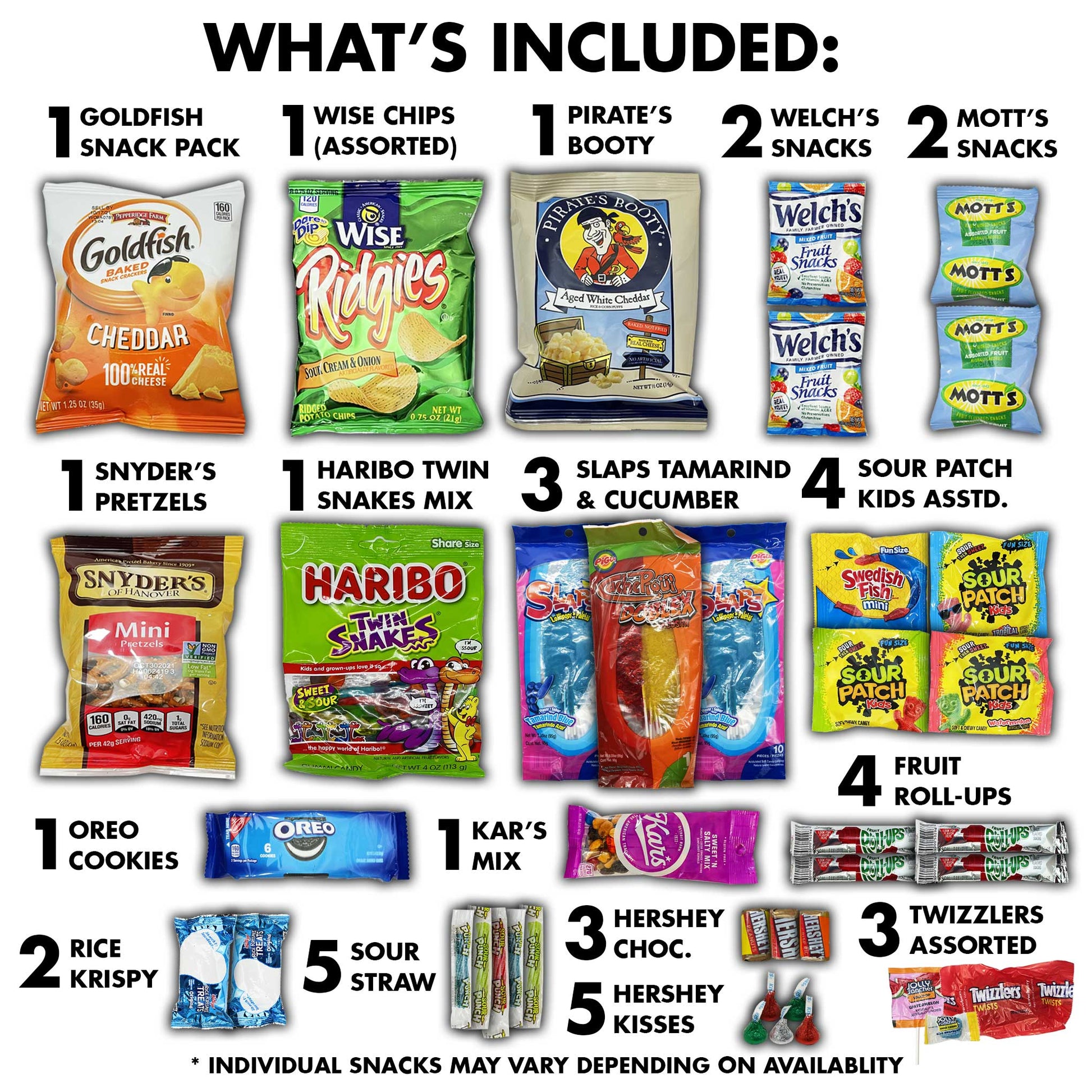 Goldfish, Wise Chips, Pirates Booty, Welch's Fruit Snacks, Mott's Fruit Snacks, Snyders Pretzels Haribo Gummies, Slaps Assorted Lollipops, Sour Patch, Oreo Cooies Kar's Mix, Fruit Rollups, Rice Krispies Treats, Sour straws, Hersheys Chocolate and Tizzlers