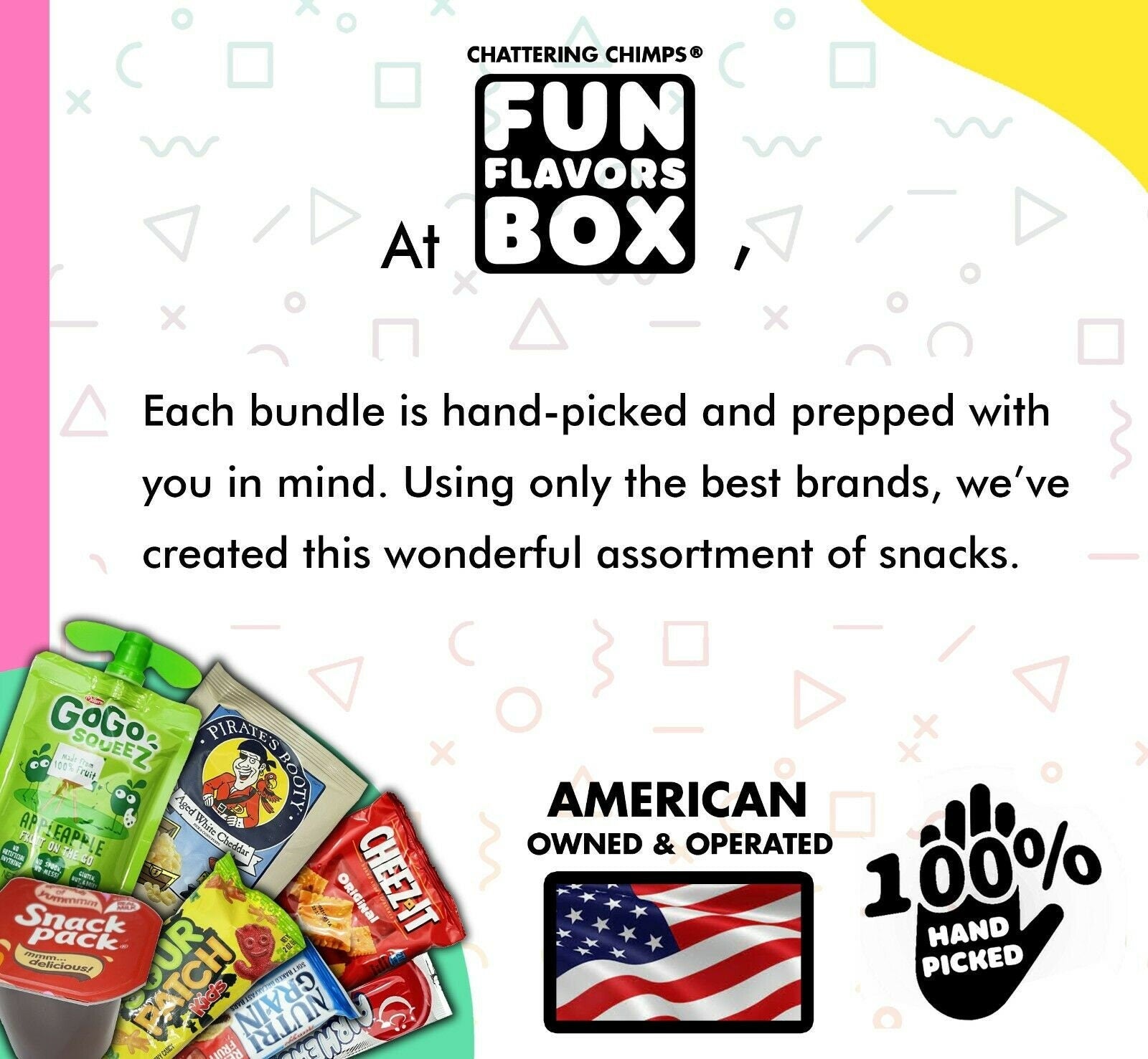 At Fun Flavors Box each snack bundle is hand picked and prepped in the USA.
